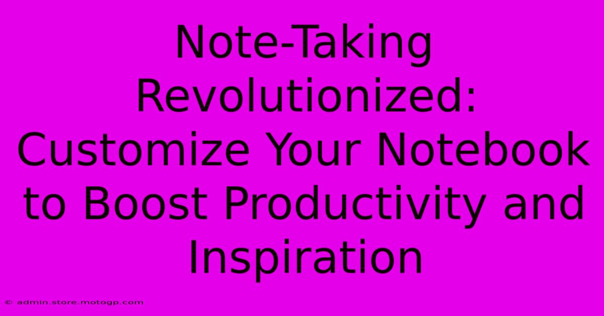 Note-Taking Revolutionized: Customize Your Notebook To Boost Productivity And Inspiration