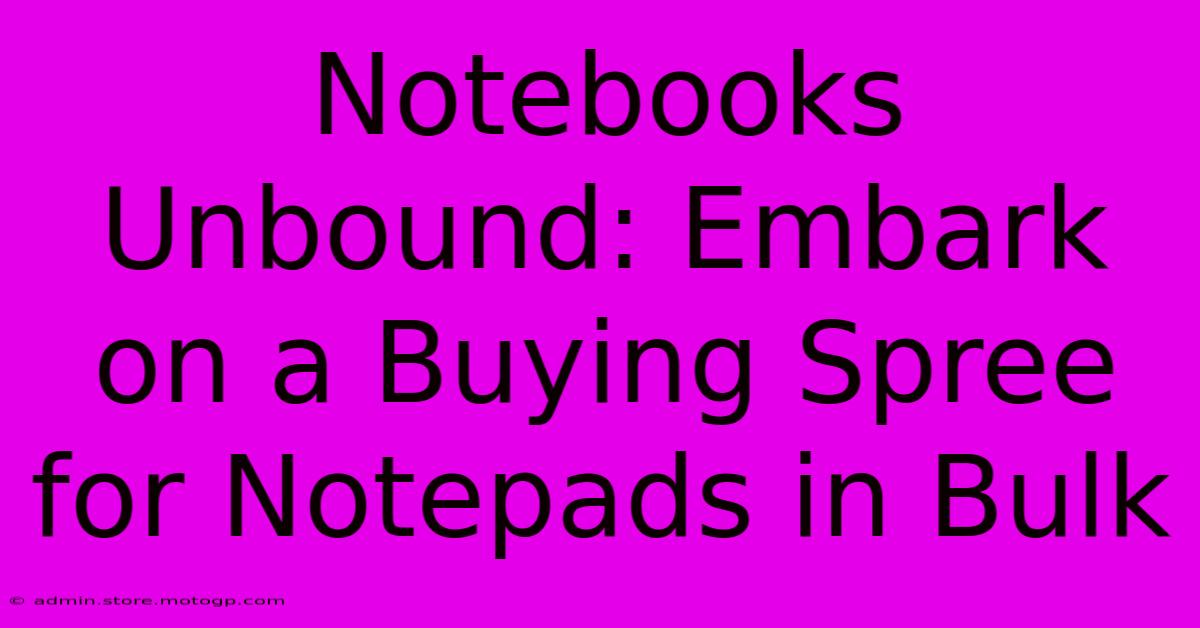 Notebooks Unbound: Embark On A Buying Spree For Notepads In Bulk