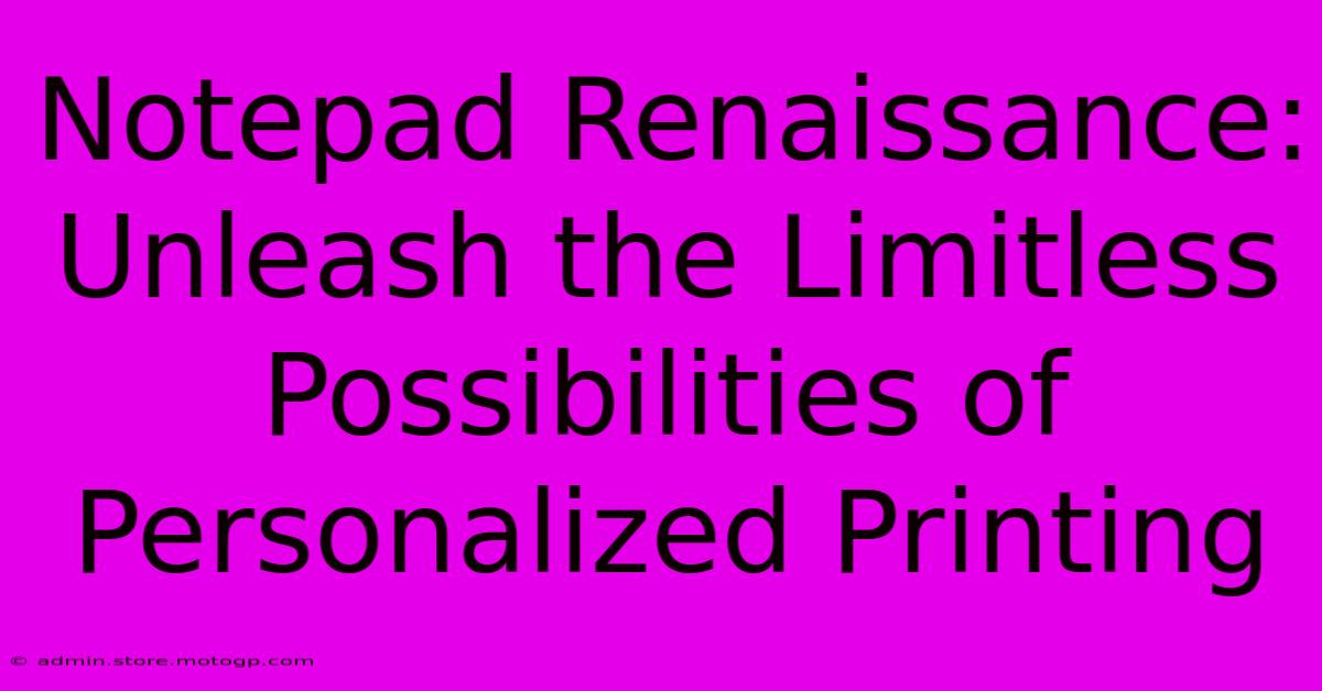 Notepad Renaissance: Unleash The Limitless Possibilities Of Personalized Printing