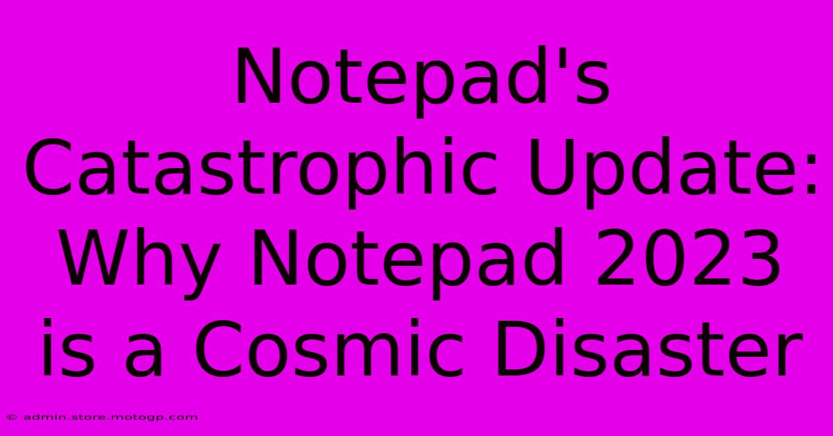 Notepad's Catastrophic Update: Why Notepad 2023 Is A Cosmic Disaster