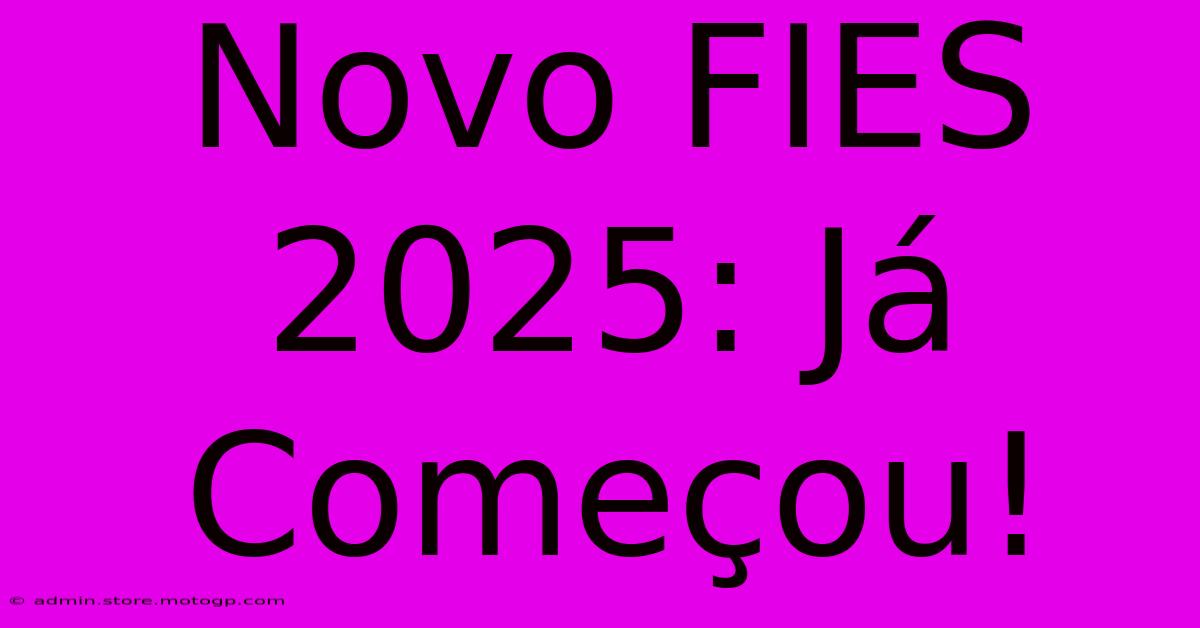 Novo FIES 2025: Já Começou!