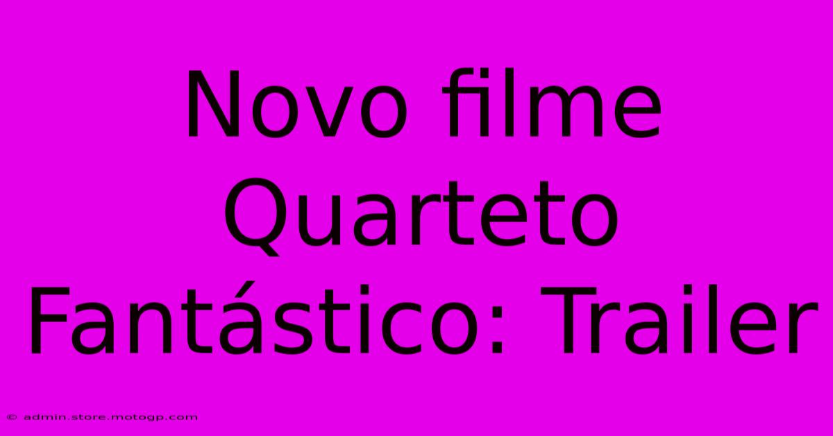 Novo Filme Quarteto Fantástico: Trailer