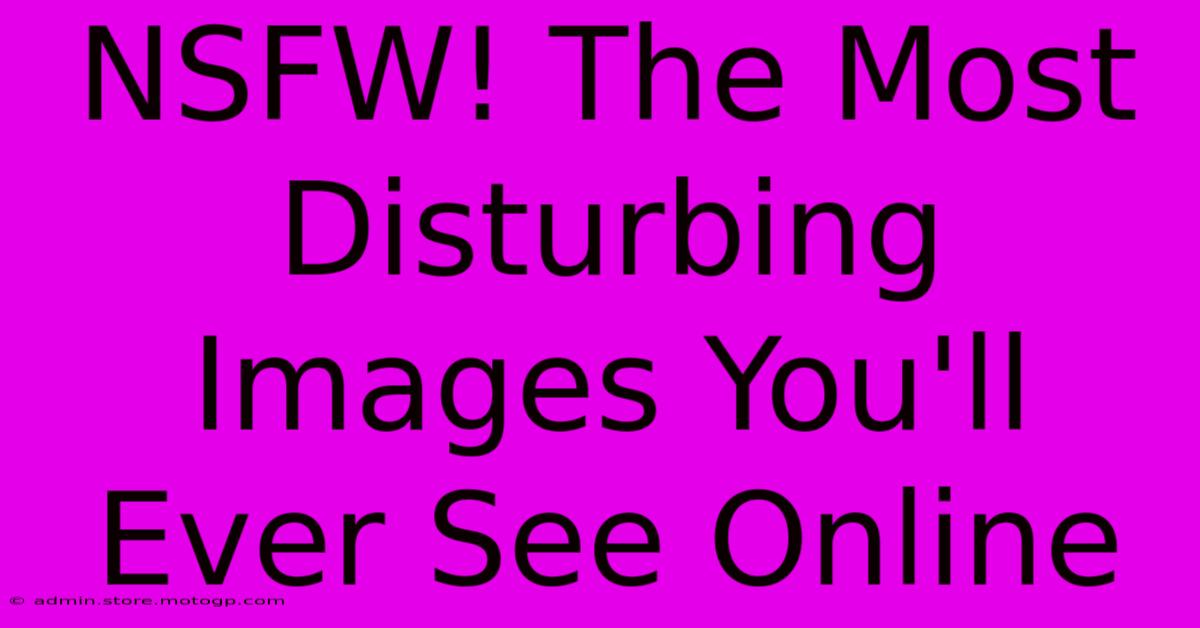 NSFW! The Most Disturbing Images You'll Ever See Online