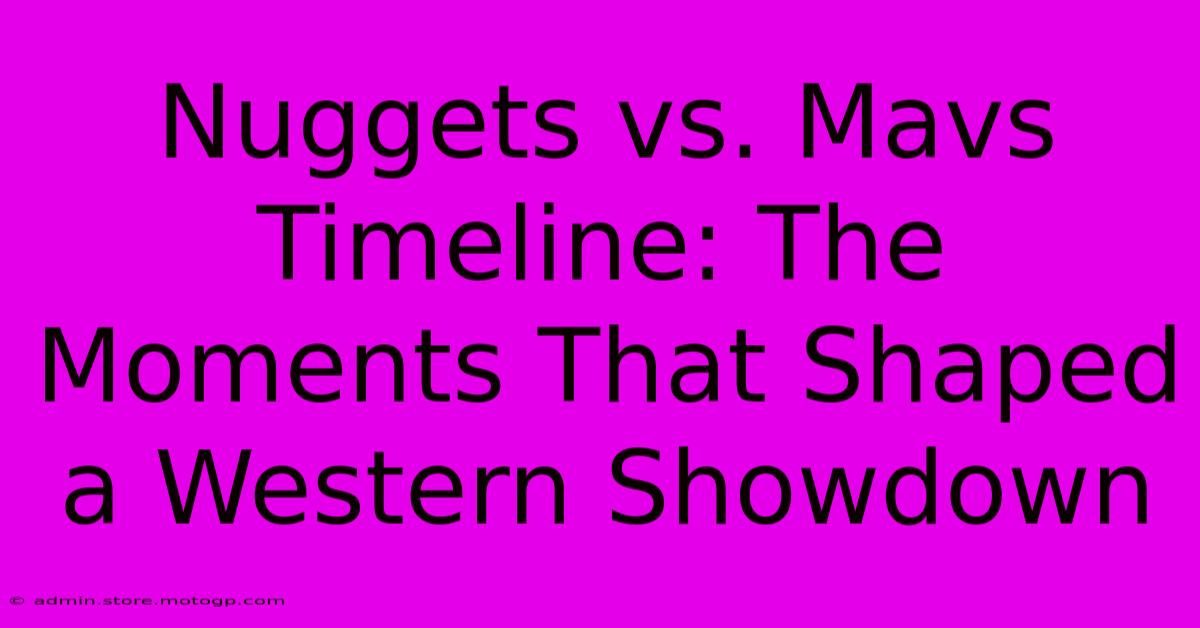 Nuggets Vs. Mavs Timeline: The Moments That Shaped A Western Showdown