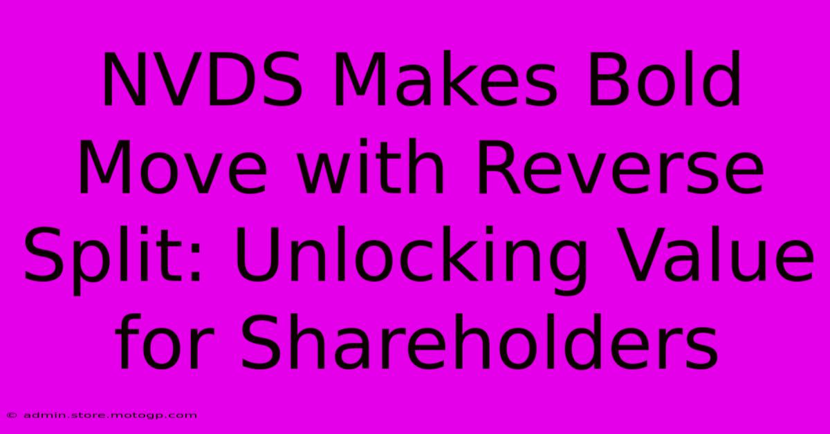 NVDS Makes Bold Move With Reverse Split: Unlocking Value For Shareholders