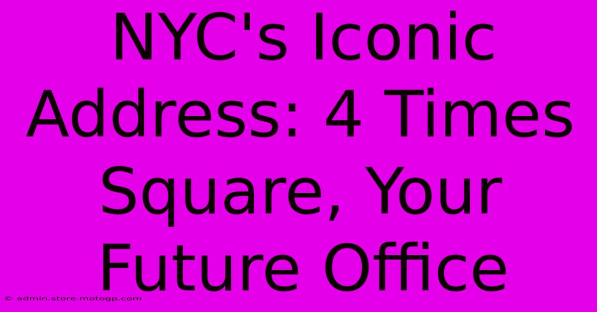 NYC's Iconic Address: 4 Times Square, Your Future Office