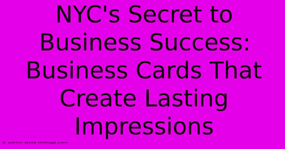 NYC's Secret To Business Success: Business Cards That Create Lasting Impressions