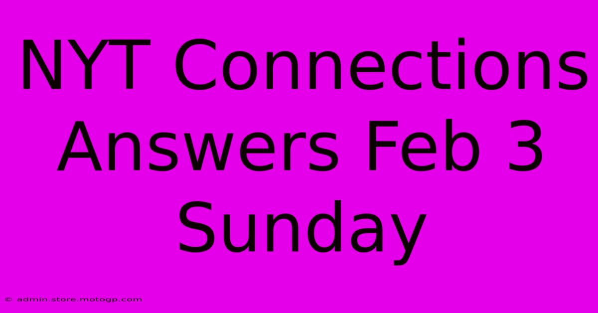 NYT Connections Answers Feb 3 Sunday