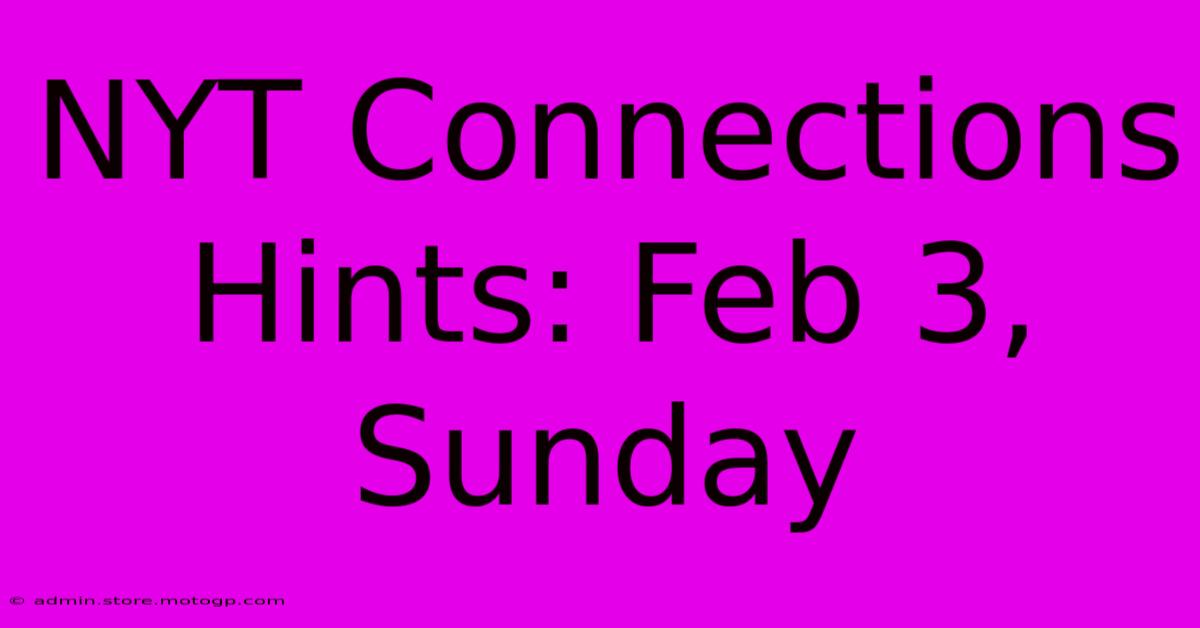 NYT Connections Hints: Feb 3, Sunday