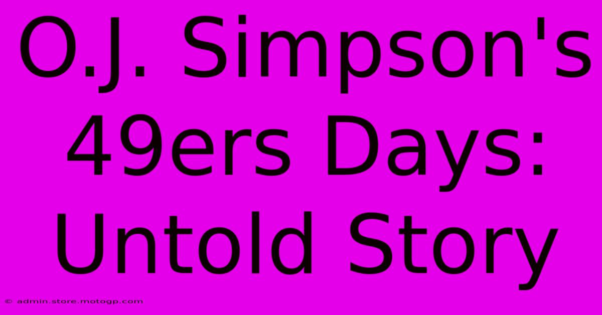 O.J. Simpson's 49ers Days: Untold Story