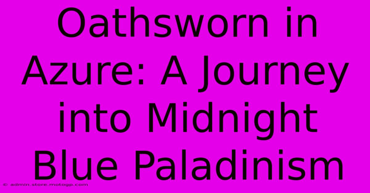 Oathsworn In Azure: A Journey Into Midnight Blue Paladinism