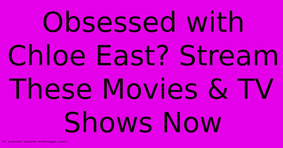 Obsessed With Chloe East? Stream These Movies & TV Shows Now