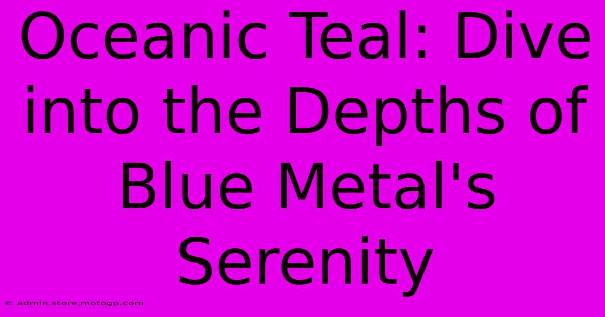 Oceanic Teal: Dive Into The Depths Of Blue Metal's Serenity