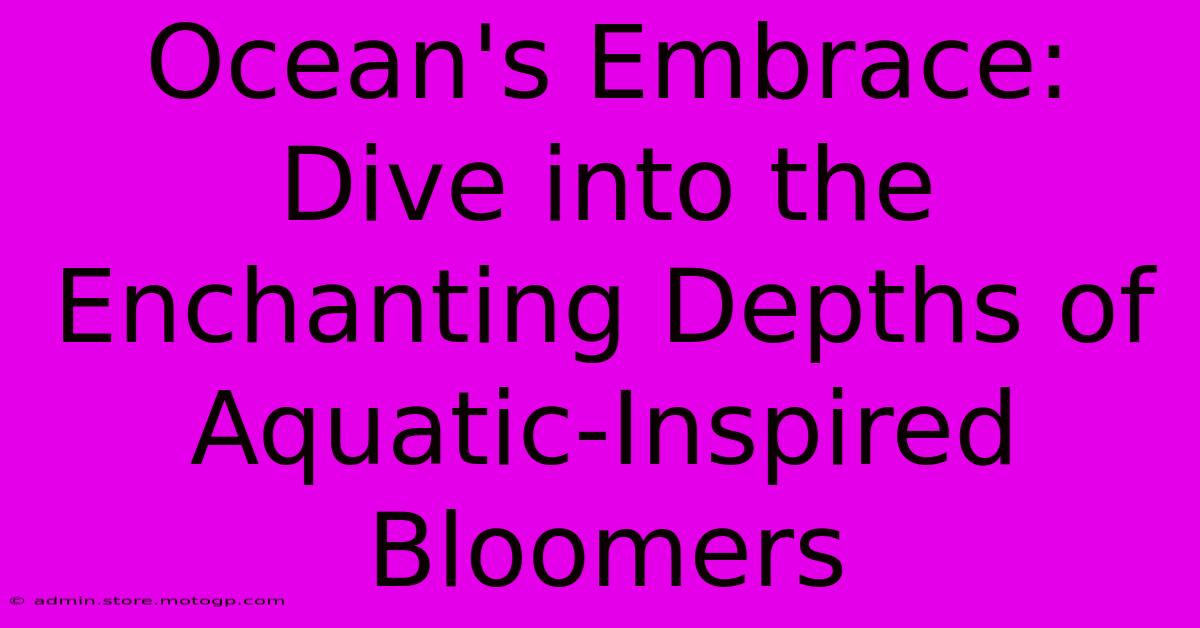 Ocean's Embrace: Dive Into The Enchanting Depths Of Aquatic-Inspired Bloomers