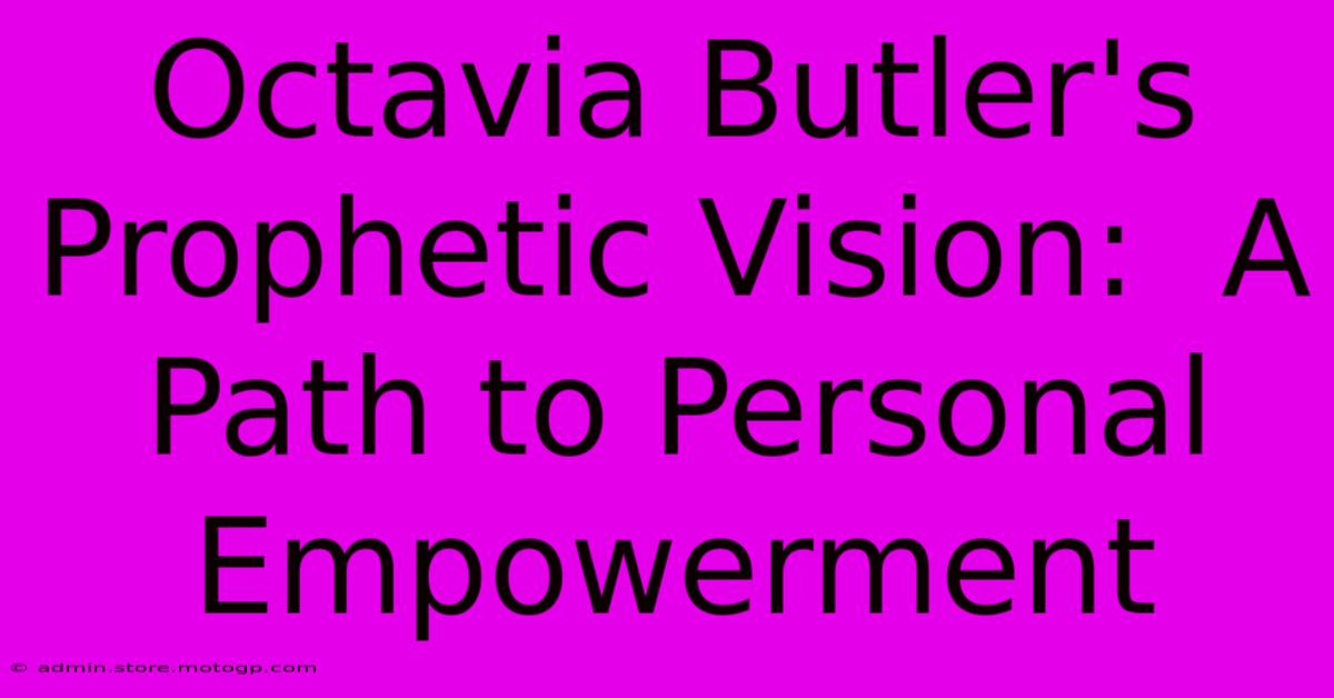 Octavia Butler's Prophetic Vision:  A Path To Personal Empowerment