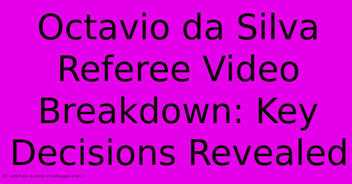 Octavio Da Silva Referee Video Breakdown: Key Decisions Revealed