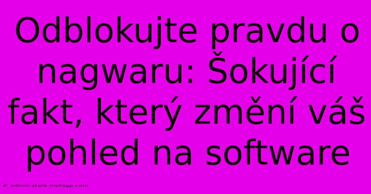 Odblokujte Pravdu O Nagwaru: Šokující Fakt, Který Změní Váš Pohled Na Software