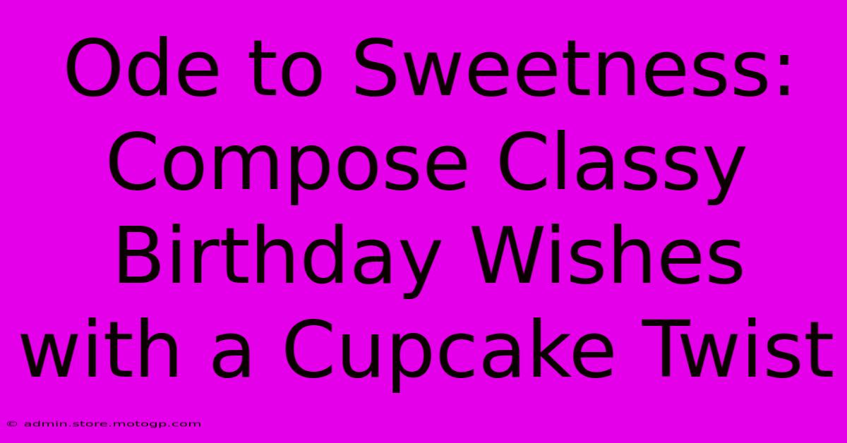 Ode To Sweetness: Compose Classy Birthday Wishes With A Cupcake Twist