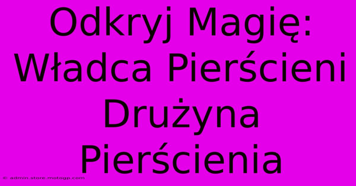 Odkryj Magię: Władca Pierścieni Drużyna Pierścienia