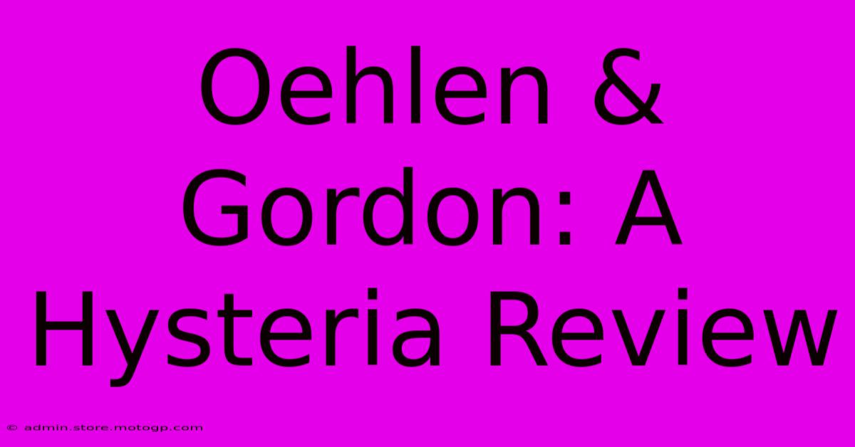 Oehlen & Gordon: A Hysteria Review