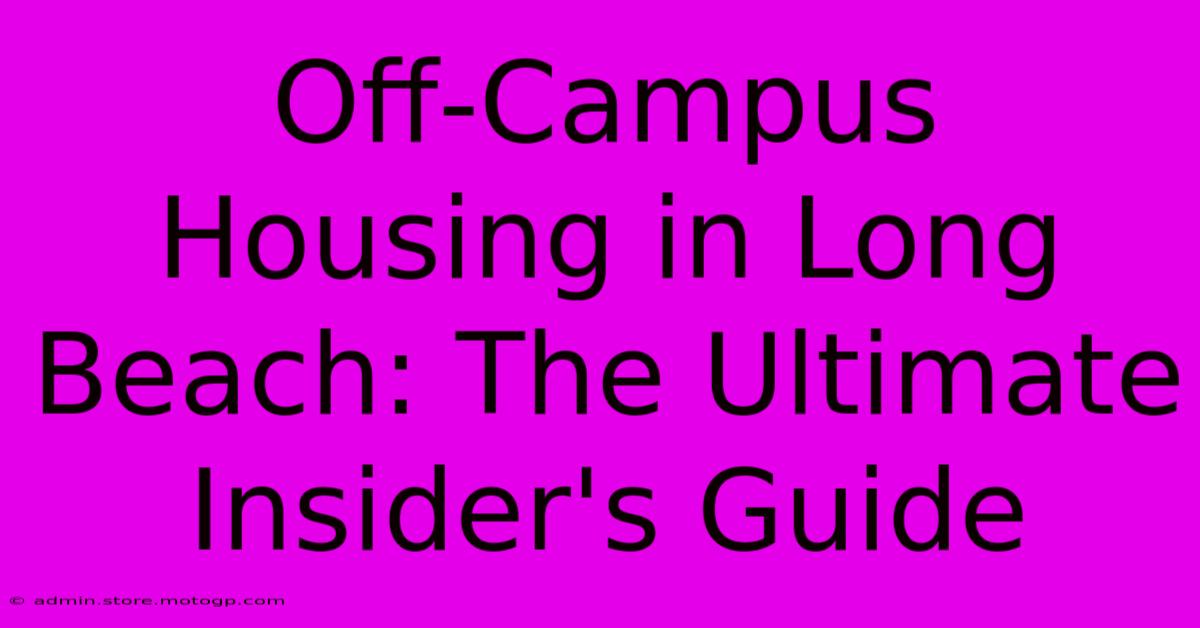 Off-Campus Housing In Long Beach: The Ultimate Insider's Guide