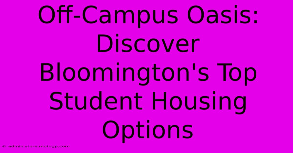 Off-Campus Oasis: Discover Bloomington's Top Student Housing Options