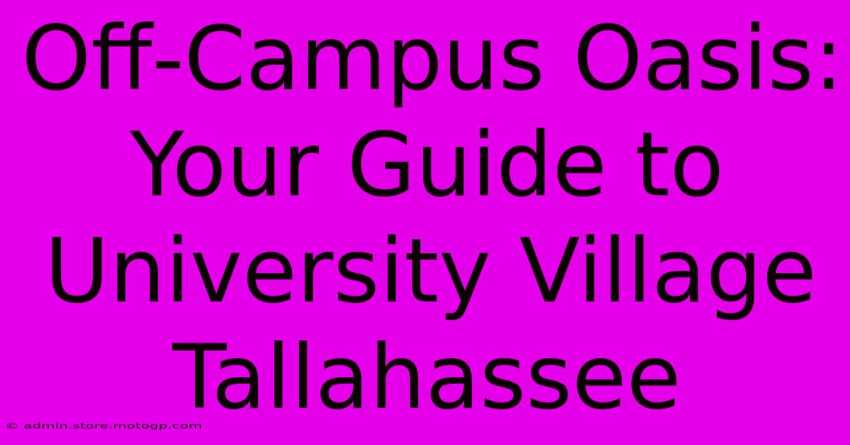 Off-Campus Oasis: Your Guide To University Village Tallahassee