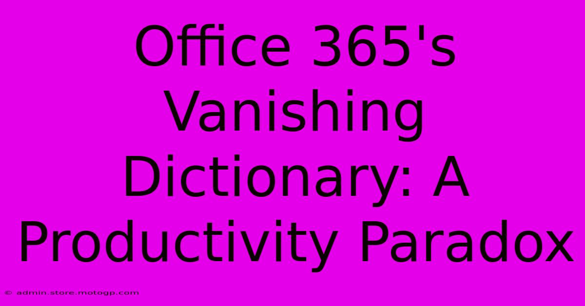 Office 365's Vanishing Dictionary: A Productivity Paradox