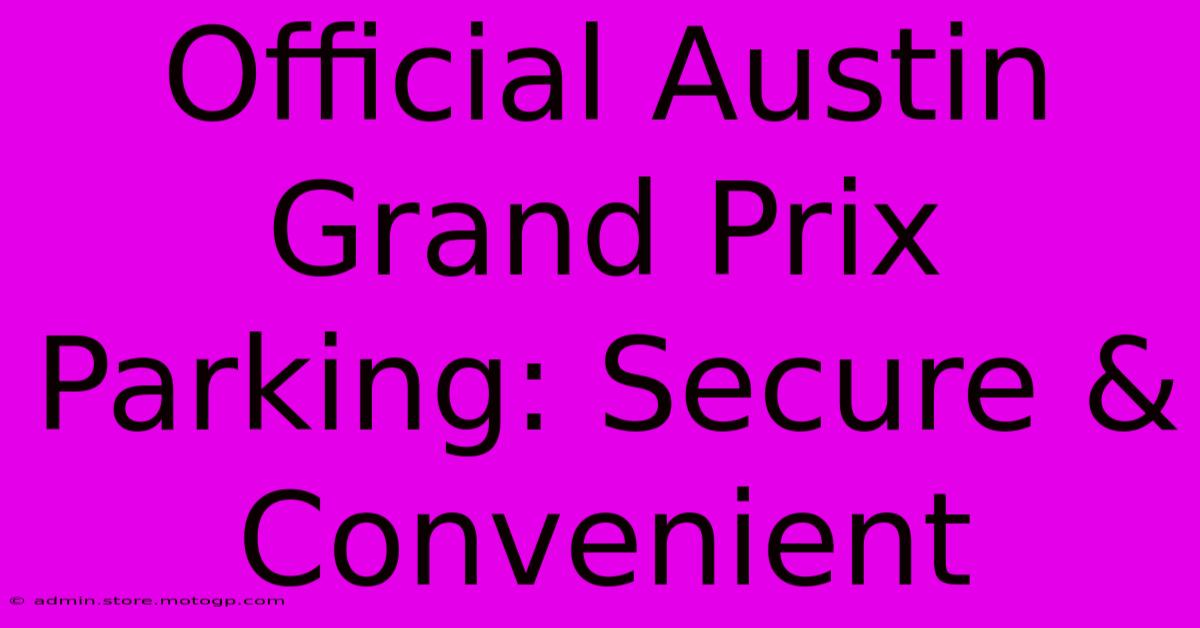 Official Austin Grand Prix Parking: Secure & Convenient