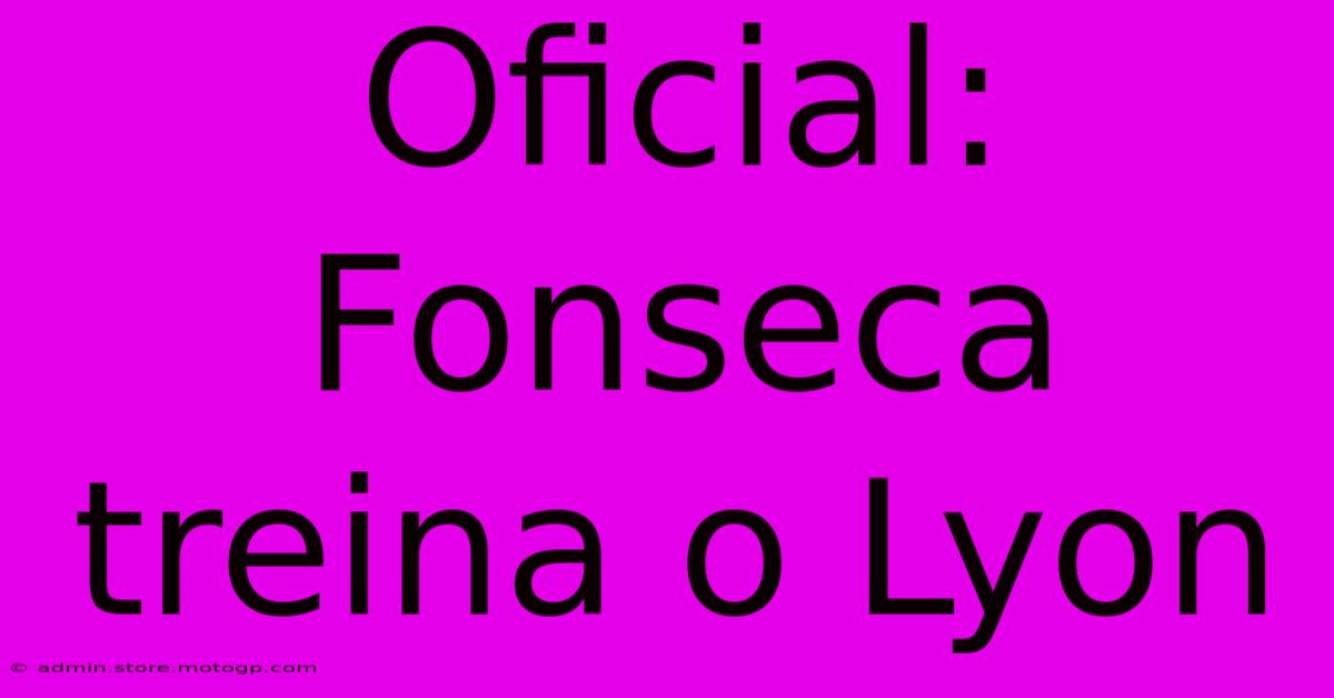 Oficial: Fonseca Treina O Lyon