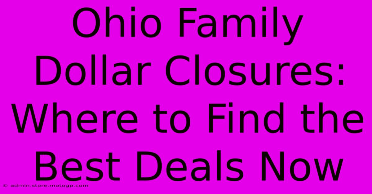 Ohio Family Dollar Closures: Where To Find The Best Deals Now