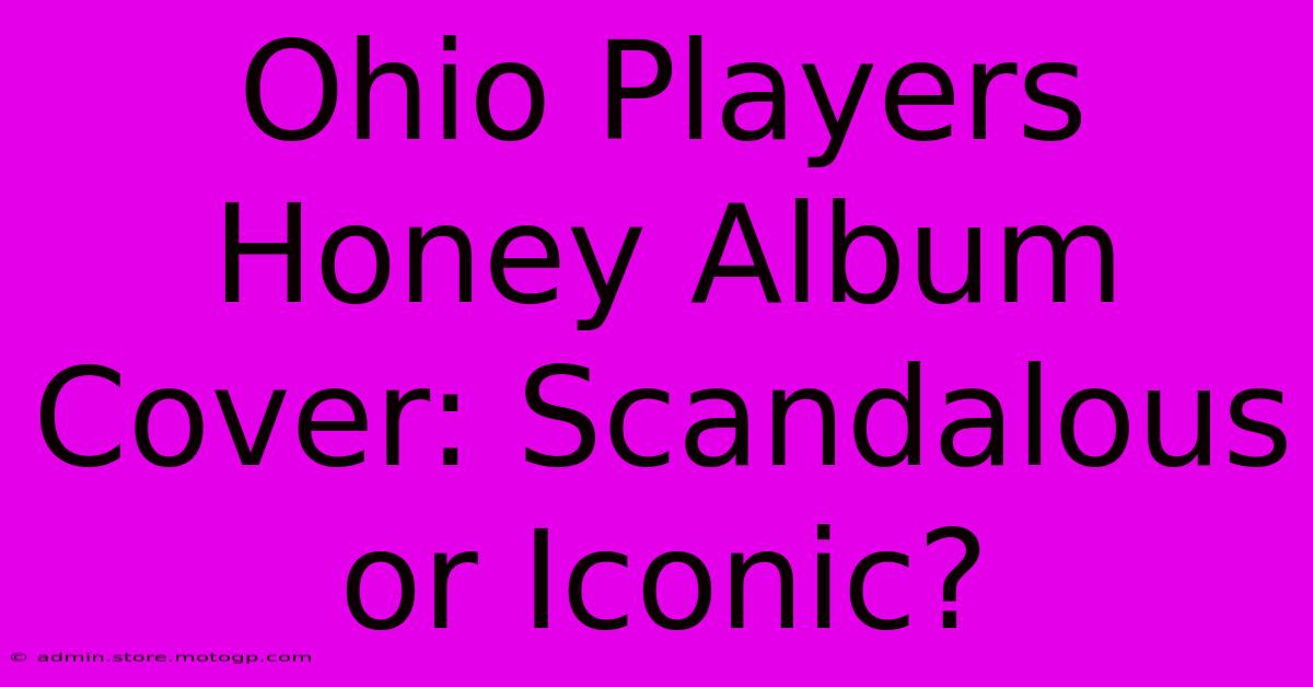 Ohio Players Honey Album Cover: Scandalous Or Iconic?