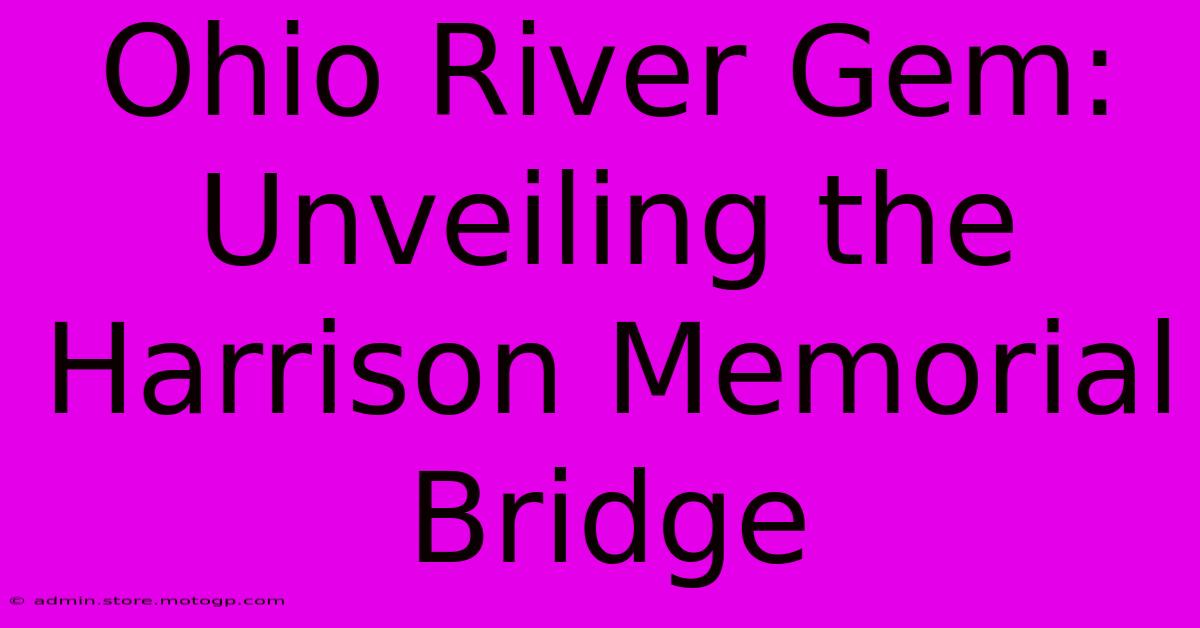 Ohio River Gem: Unveiling The Harrison Memorial Bridge