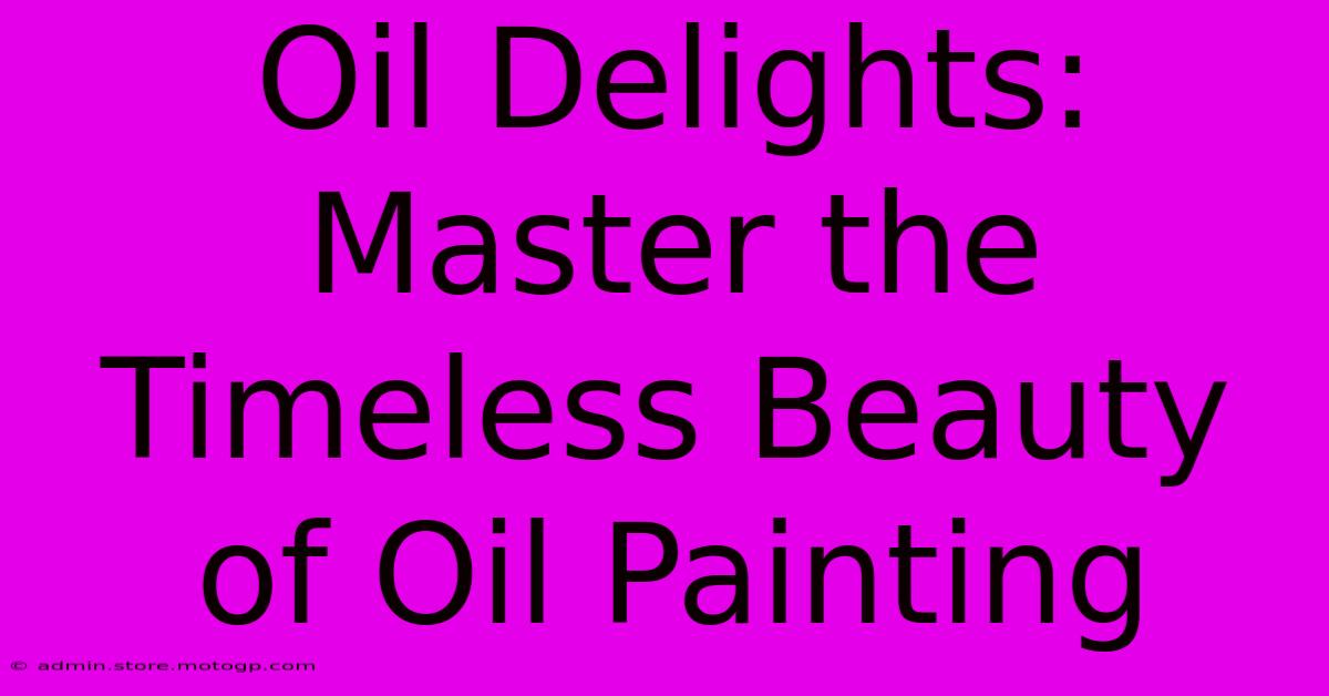 Oil Delights: Master The Timeless Beauty Of Oil Painting