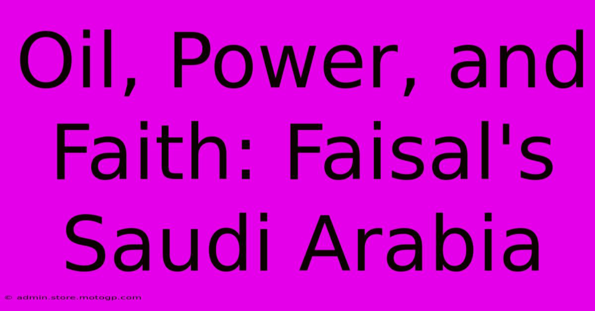 Oil, Power, And Faith: Faisal's Saudi Arabia