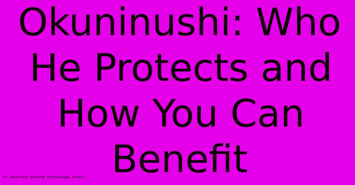 Okuninushi: Who He Protects And How You Can Benefit