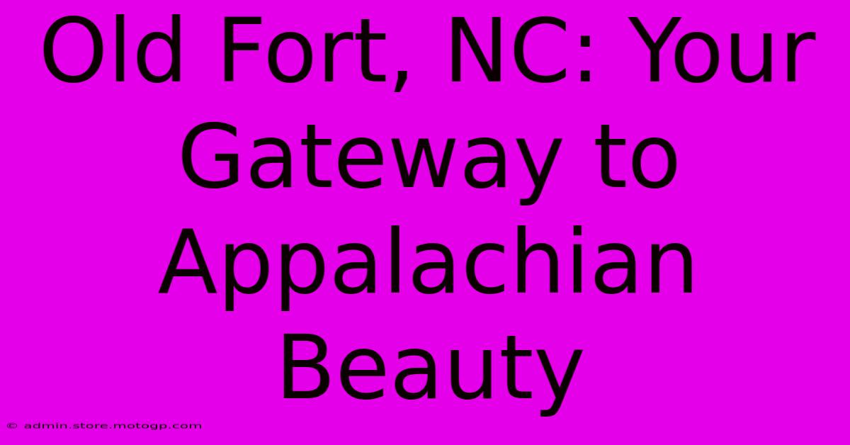 Old Fort, NC: Your Gateway To Appalachian Beauty