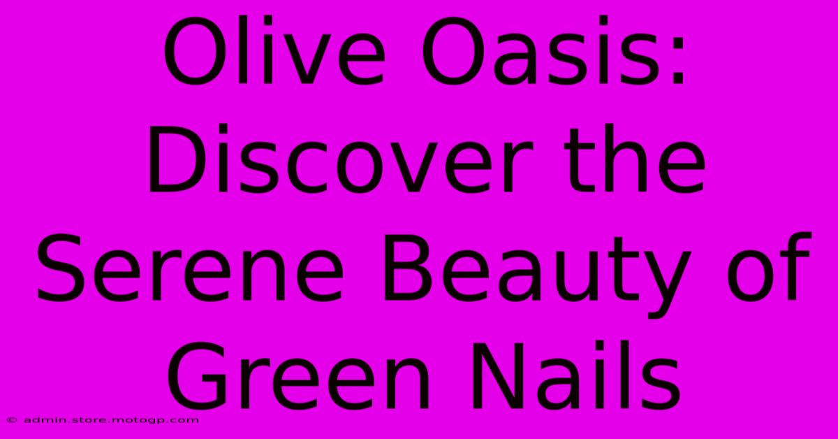 Olive Oasis: Discover The Serene Beauty Of Green Nails