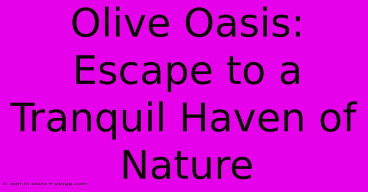 Olive Oasis: Escape To A Tranquil Haven Of Nature