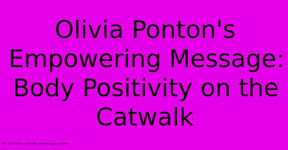 Olivia Ponton's Empowering Message: Body Positivity On The Catwalk