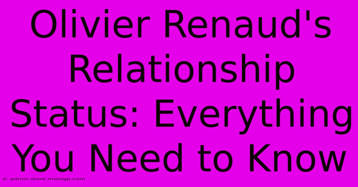 Olivier Renaud's Relationship Status: Everything You Need To Know