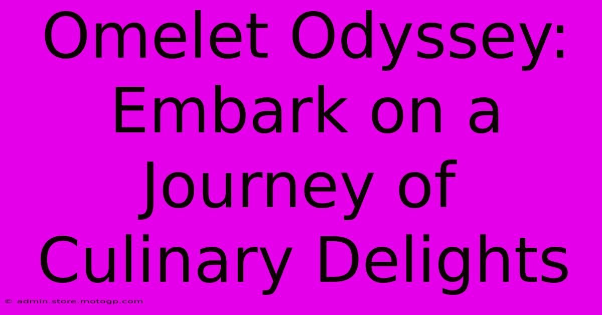 Omelet Odyssey: Embark On A Journey Of Culinary Delights