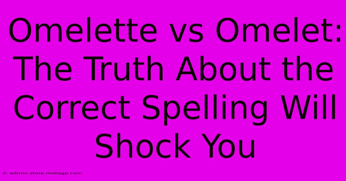 Omelette Vs Omelet: The Truth About The Correct Spelling Will Shock You