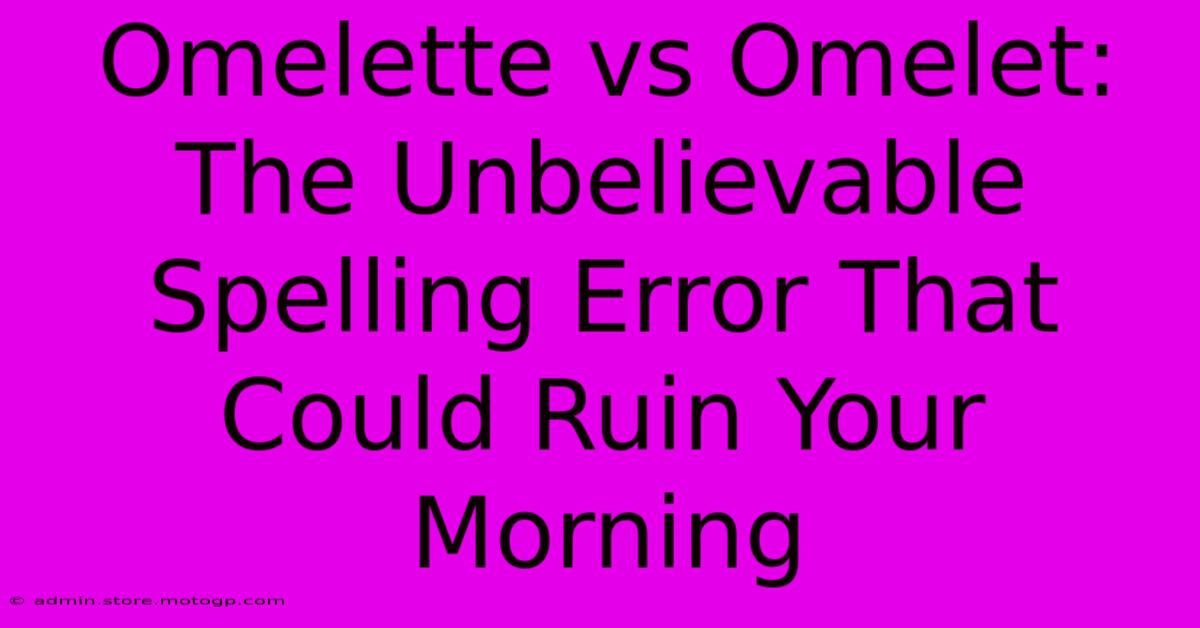 Omelette Vs Omelet: The Unbelievable Spelling Error That Could Ruin Your Morning