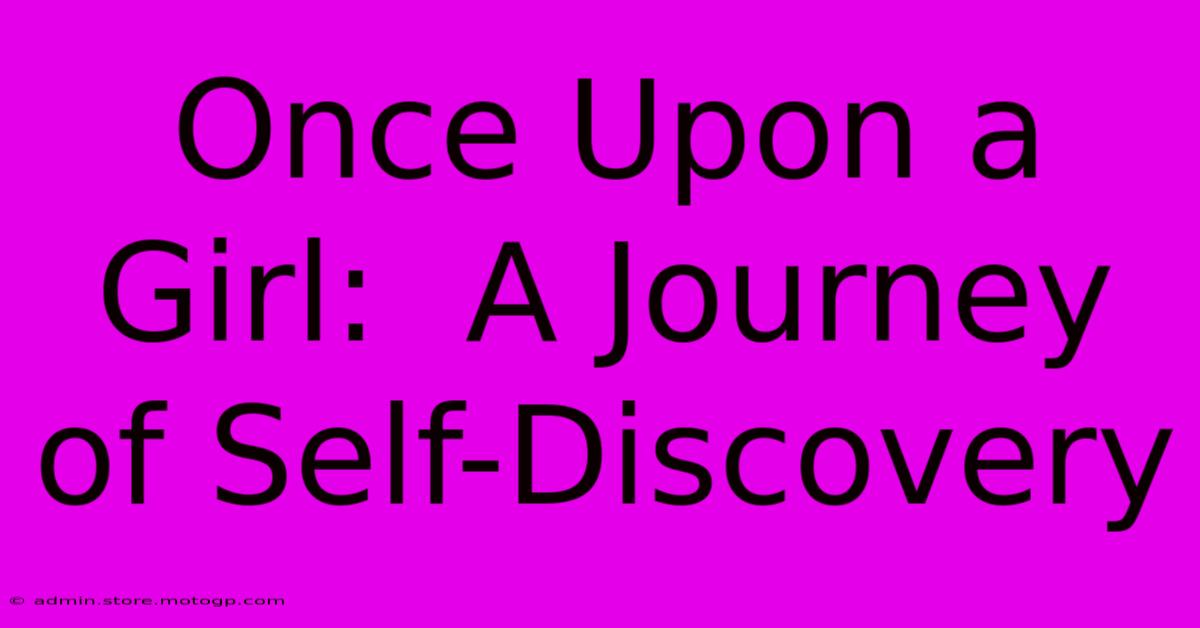 Once Upon A Girl:  A Journey Of Self-Discovery