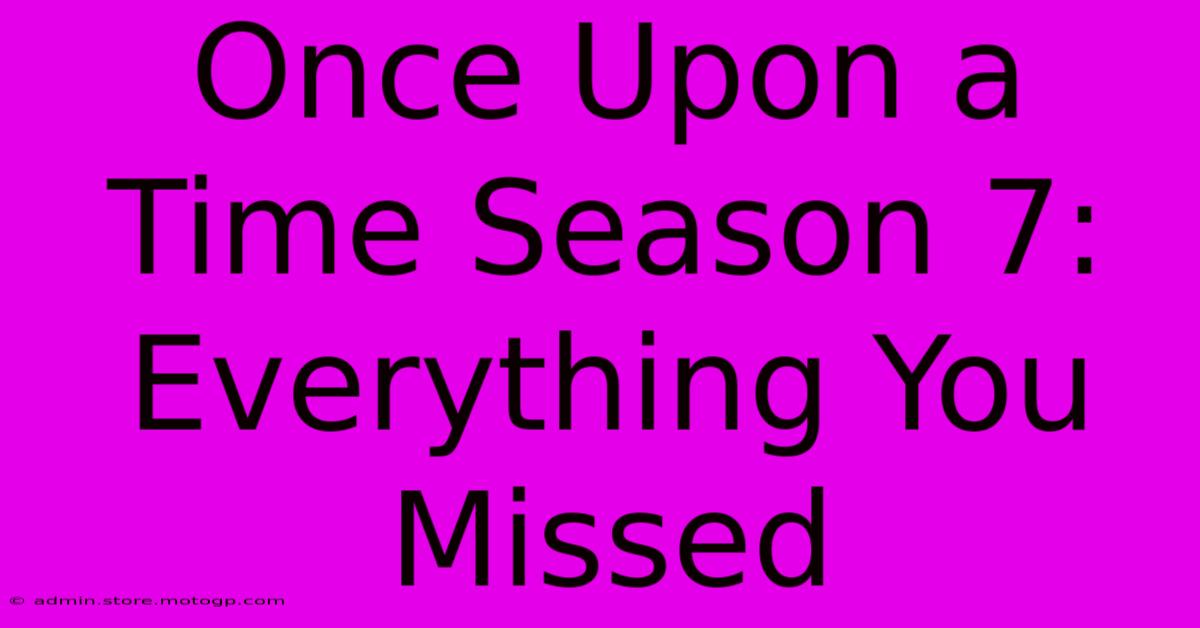 Once Upon A Time Season 7: Everything You Missed