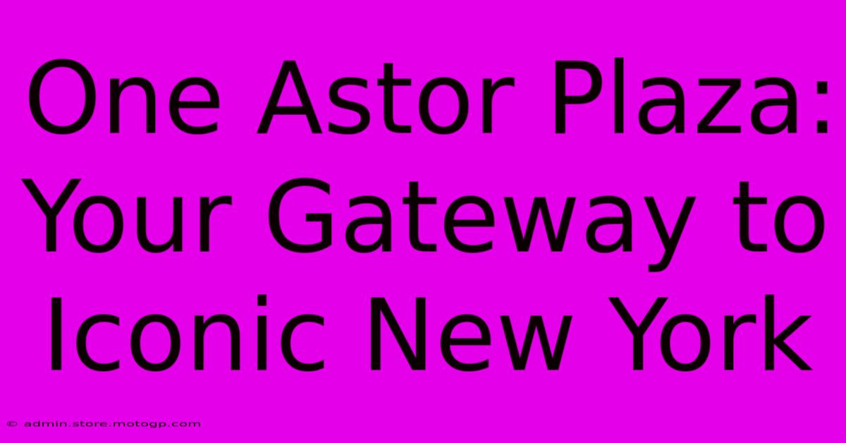 One Astor Plaza: Your Gateway To Iconic New York