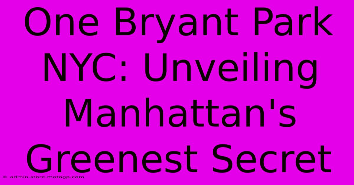 One Bryant Park NYC: Unveiling Manhattan's Greenest Secret