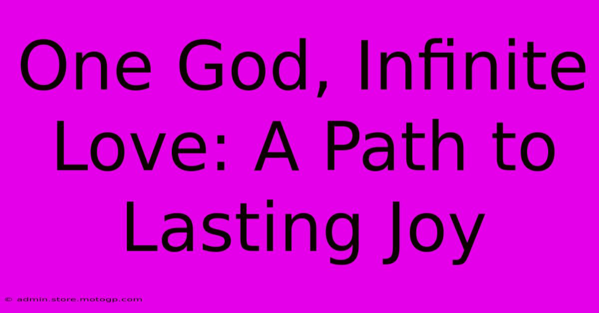 One God, Infinite Love: A Path To Lasting Joy