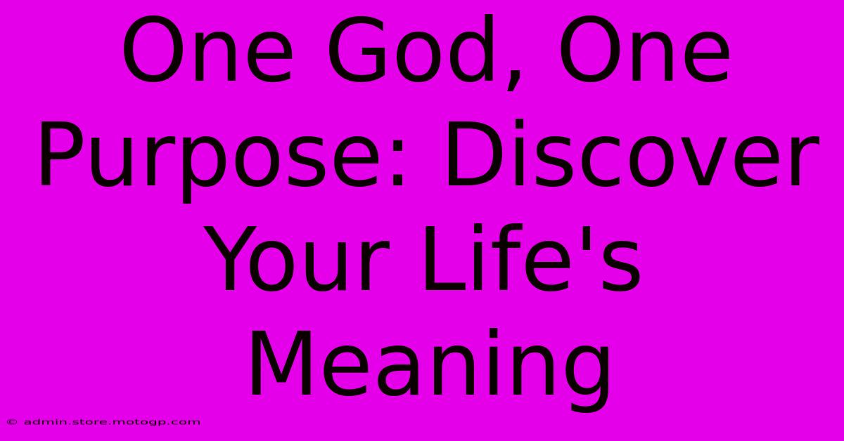 One God, One Purpose: Discover Your Life's Meaning